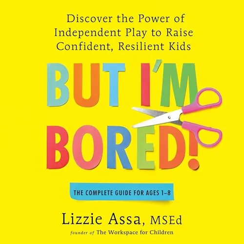 But I’m Bored! By Lizzie Assa MSEd